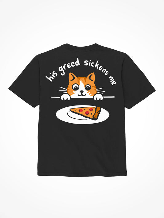 His Greed Sickens Me - T-Shirt