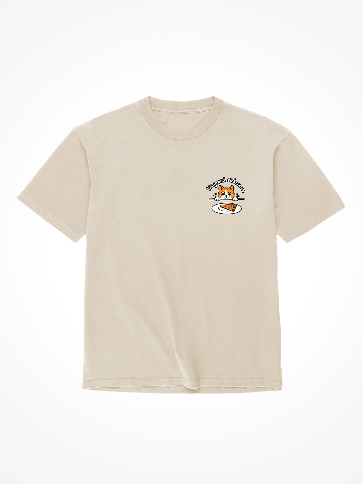 His Greed Sickens Me - T-Shirt
