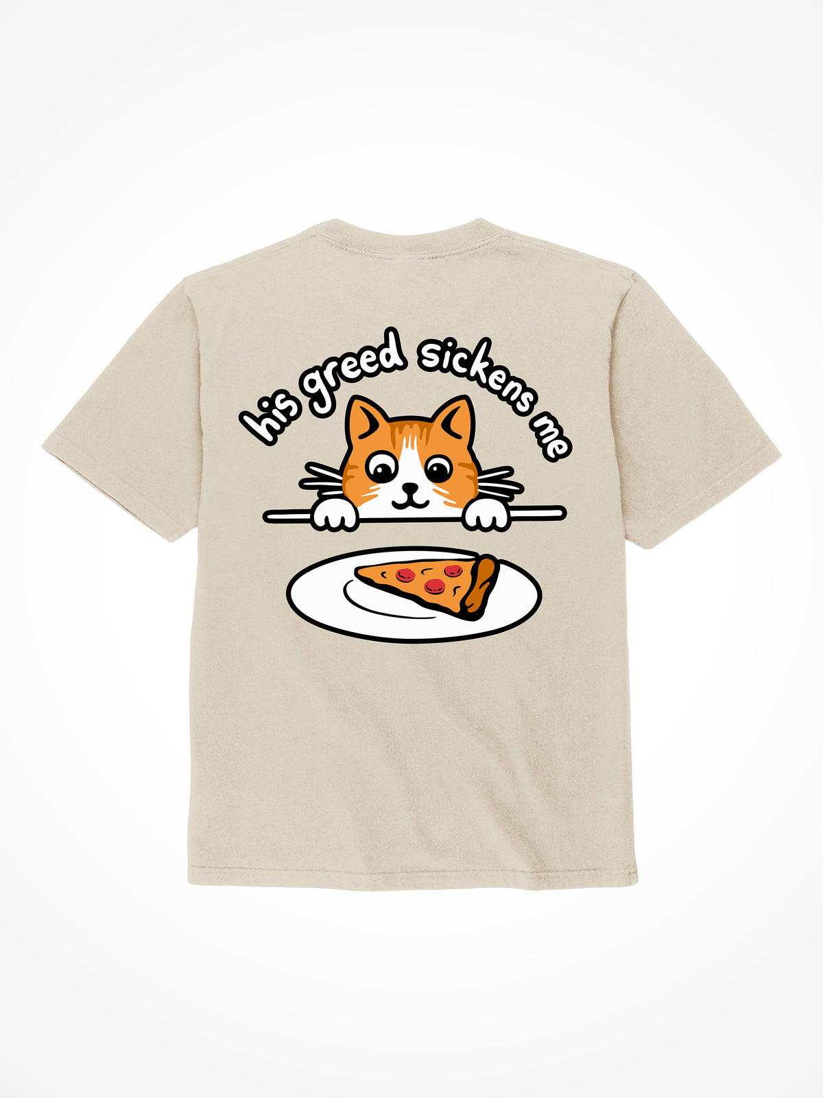His Greed Sickens Me - T-Shirt